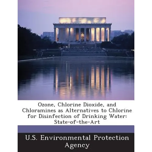 Ozone, Chlorine Dioxide, and Chloramines as Alternatives to Chlorine for Disinfection of Drinking Water: State-Of-The-Art - Paperback