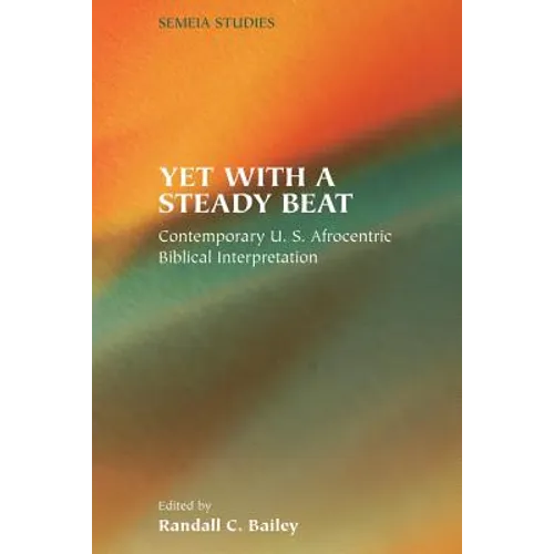 Yet with a Steady Beat: Contemporary U.S. Afrocentric Biblical Interpretation - Paperback