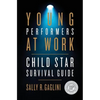 Young Performers at Work: Child Star Survival Guide - Paperback