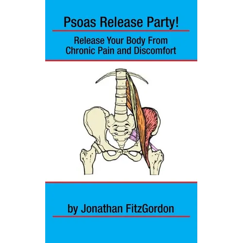 Psoas Release Party!: Release Your Body From Chronic Pain and Discomfort - Paperback