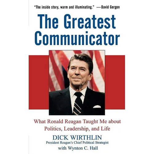 The Greatest Communicator: What Ronald Reagan Taught Me about Politics, Leadership, and Life - Hardcover