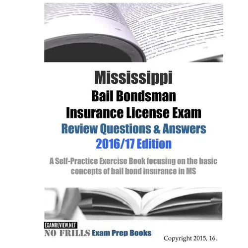 Mississippi Bail Bondsman Insurance License Exam Review Questions & Answers 2016/17 Edition: Self-Practice Exercises focusing on the basic principles - Paperback