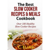 The Best Slow Cooker Recipes & Meals Cookbook: Over 100 Healthy Slow Cooker Recipes, Vegetarian Slow Cooker Recipes, Slow Cooker Chicken, Pot Roast Re - Paperback