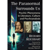 The Paranormal Surrounds Us: Psychic Phenomena in Literature, Culture and Psychoanalysis - Paperback
