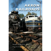 Akron Railroads - Hardcover
