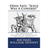 Odin Says, "Jesus Was A Coward!": The Monotheist Subversion of Traditional Religious Thought - Paperback