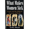 What Makes Women Sick: Gender and the Political Economy of Health - Paperback