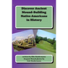 Discover Ancient Mound-building Native Americans in History: Big Picture and Key Facts - Paperback