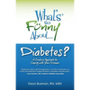 What's So Funny About Diabetes?: A Creative Approach to Coping with Your Disease - Paperback