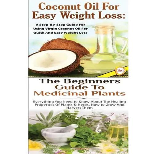 Coconut Oil for Easy Weight Loss & The Beginners Guide to Medicinal Plants - Paperback