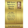 W.B. Yeats Twentieth Century Magus: An In-Depth Study of Yeat's Esoteric Practices and Beliefs, Including Excerpts from His Magical Diaries - Paperback
