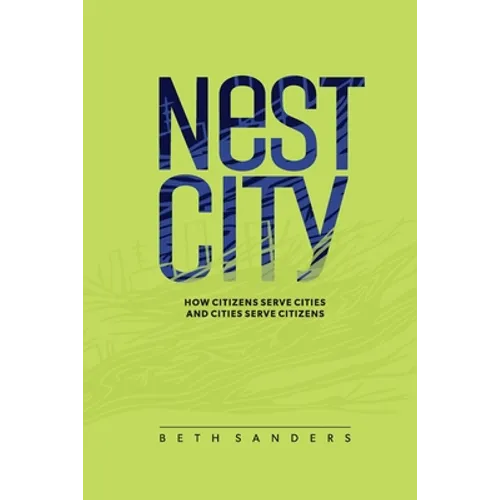Nest City: How Citizens Serve Cities and Cities Serve Citizens - Paperback