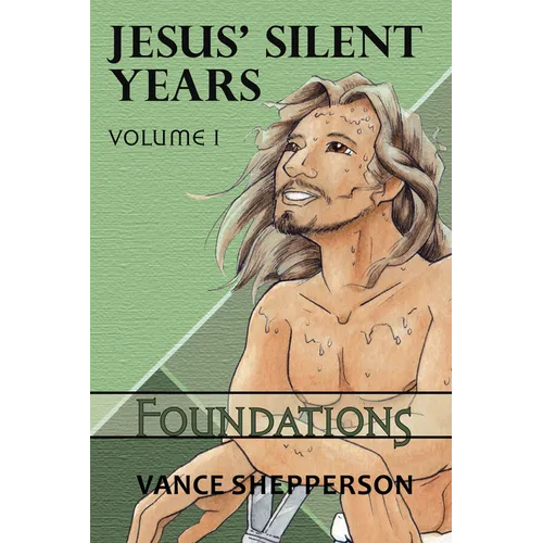 Jesus' Silent Years Volume 1: Foundations - Paperback