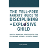 The Yell-Free Parents' Guide to Disciplining an Explosive Child: Positive Parenting Strategies to Stop Yelling and Become a Peaceful Parent - Hardcover