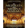 The Mezquita and Medina Azahara: The History and Legacy of the Moors' Most Famous Landmarks in Córdoba, Spain - Paperback