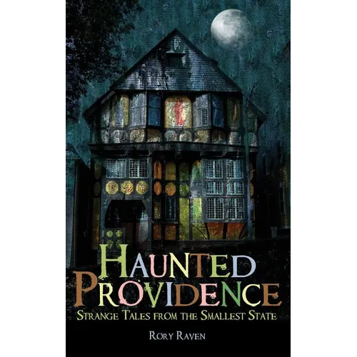 Haunted Providence: Strange Tales from the Smallest State - Hardcover