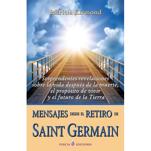 Mensajes desde el retiro de Saint Germain: Sorprendentes revelaciones sobre la vida despues de la muerte, el proposito de vivir y el futuro de la Tier - Paperback