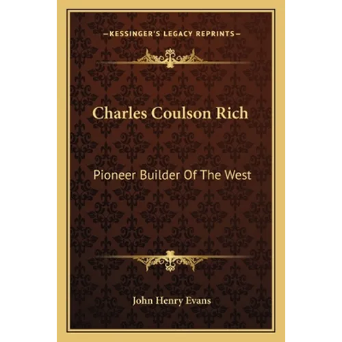 Charles Coulson Rich: Pioneer Builder Of The West - Paperback