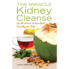 The Miracle Kidney Cleanse: The All-Natural, At-Home Flush to Purify Your Body (10th Anniversary Cover) - Paperback