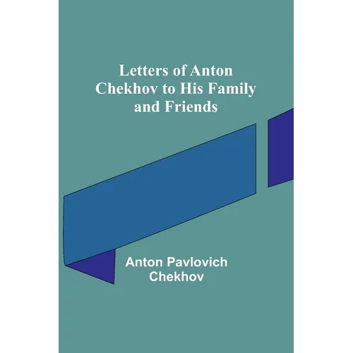 Letters of Anton Chekhov to His Family and Friends - Paperback