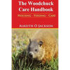 The Woodchuck Care Handbook: Housing - Feeding And Care - Paperback
