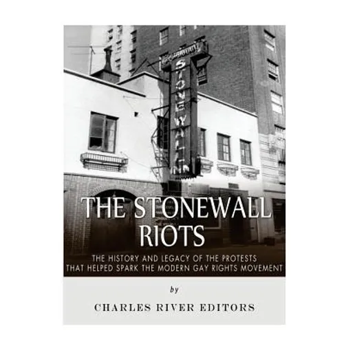 The Stonewall Riots: The History and Legacy of the Protests that Helped Spark the Modern Gay Rights Movement - Paperback