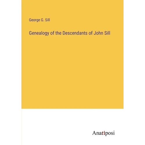 Genealogy of the Descendants of John Sill - Paperback