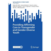 Providing Affirming Care to Transgender and Gender-Diverse Youth - Paperback