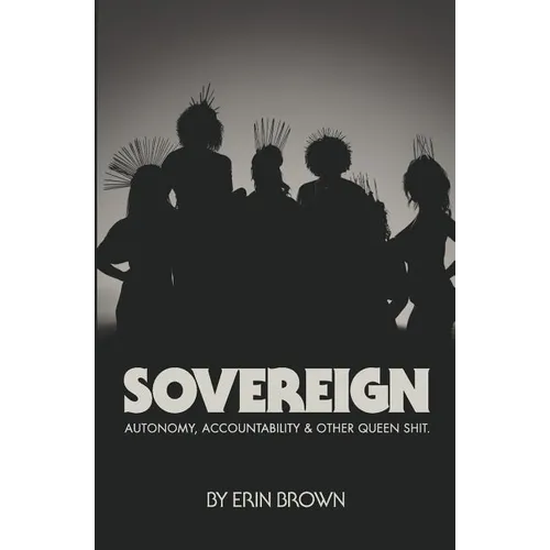 Sovereign: Autonomy, accountability, and other queen shit - Paperback