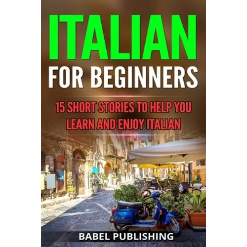 Italian for Beginners: 15 Short Stories to Help you Learn and Enjoy Italian - Paperback