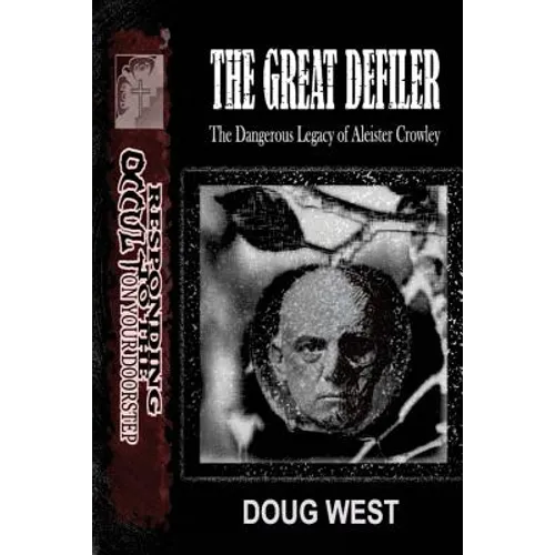 The Great Defiler-: The Dangerous Legacy of Aleister Crowley - Paperback