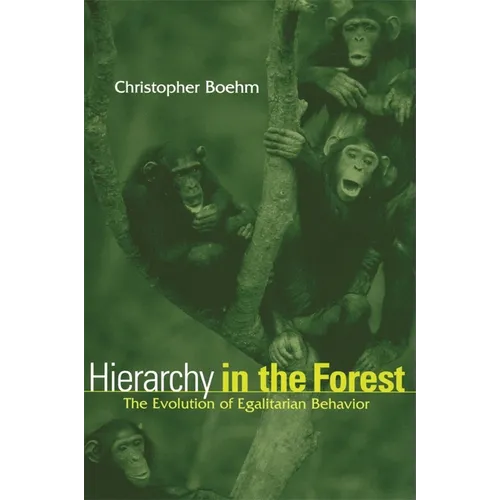 Hierarchy in the Forest: The Evolution of Egalitarian Behavior - Paperback