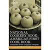 National Cookery Book: America's First Cook Book - Compiled from Original Receipts - Paperback