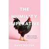 The Humility Imperative: Effective Leadership in an Era of Arrogance - Paperback