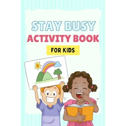 Stay Busy Activity Book for kids: Fun Activity Books 4-10 years old: Mazes, coloring pages, Sudoku, Math, Writing, Puzzles, and much more - Paperback