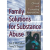 Family Solutions for Substance Abuse: Clinical and Counseling Approaches - Paperback
