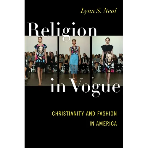 Religion in Vogue: Christianity and Fashion in America - Paperback