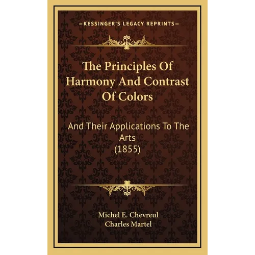 The Principles Of Harmony And Contrast Of Colors: And Their Applications To The Arts (1855) - Hardcover