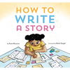 How to Write a Story: (Read-Aloud Book, Learn to Read and Write) - Hardcover
