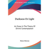 Darkness Or Light: An Essay In The Theory Of Divine Contemplation - Paperback