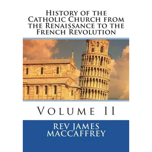 History of the Catholic Church from the Renaissance to the French Revolution: Volume II - Paperback