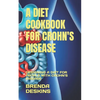 A Diet Cookbook for Crohn's Disease: Designing a Diet for People with Crohn's Disease - Paperback