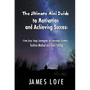 The Ultimate Mini Guide to Motivation and Achieving Success: Five Easy Step Strategies for Personal Growth, Positive Mindset and Goal Setting - Paperback