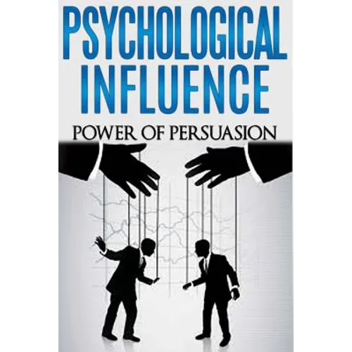 Psychological Influence: Power of Persuasion - Paperback