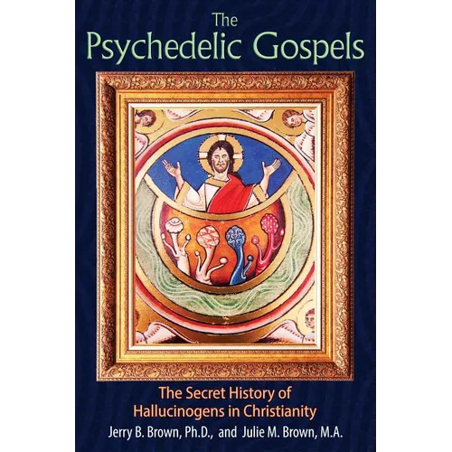 The Psychedelic Gospels: The Secret History of Hallucinogens in Christianity - Paperback