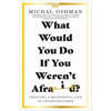 What Would You Do If You Weren't Afraid?: Creating a Meaningful Life in Uncertain Times - Paperback