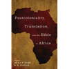 Postcoloniality, Translation, and the Bible in Africa - Paperback
