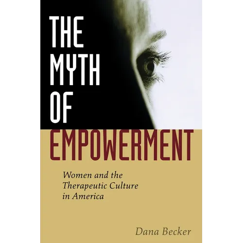 The Myth of Empowerment: Women and the Therapeutic Culture in America - Paperback