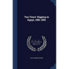 Ten Years' Digging in Egypt, 1881-1891 - Hardcover