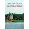 Up the Missouri River with Lewis and Clark: From Camp DuBois to the Bad River - Paperback